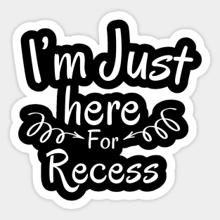 I'm Just Here For Recess Sticker